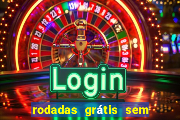 rodadas grátis sem depósito 2024